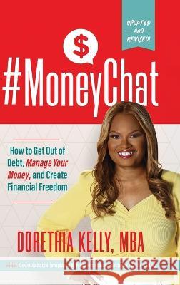 #MoneyChat: How to Get Out of Debt, Manage Your Money, and Create Financial Freedom Dorethia Kelly 9780986338335 Felicity Media Group, LLC