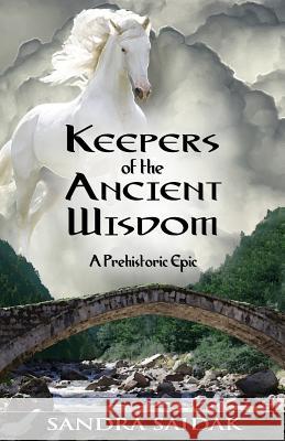 Keepers of the Ancient Wisdom: Book 3 of Kalie's Journey Sandra Saidak 9780986338502