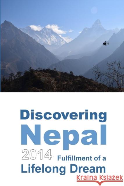 Discovering Nepal 2014: Fulfillment of a Lifelong Dream (Color) Sandra Zink 9780986338755 Purple Hills Books