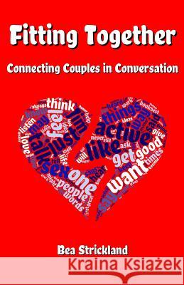 Fitting Together: Connecting Couples in Conversation Bea Strickland 9780986338762