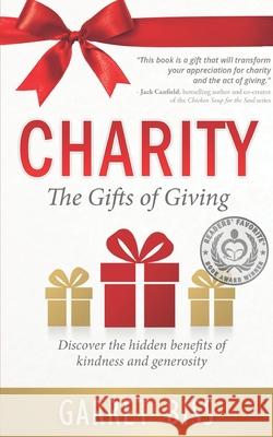 Charity The Gifts of Giving: Discover the hidden benefits of kindness and generosity Biss, Garret B. 9780986345814 Diamond Mind, LLC