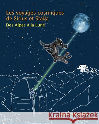 Les Voyages Cosmiques de Sirius et Staila: Des Alpes a la Lune Ourednik, Vaclav 9780986348631