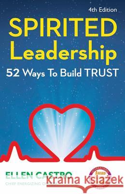 Spirited Leadership: 52 Ways to Build Trust Ellen Castro 9780986349928 Igniting Works