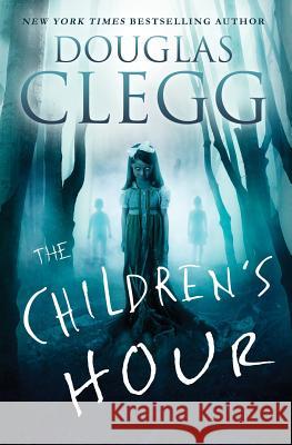 The Children's Hour: A Supernatural Thriller Douglas Clegg 9780986350863 Alkemara Press