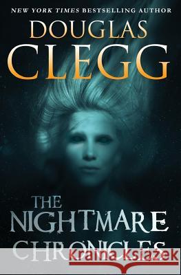 The Nightmare Chronicles: Thirteen Tales of Horror and Suspense Douglas Clegg 9780986350894 Alkemara Press