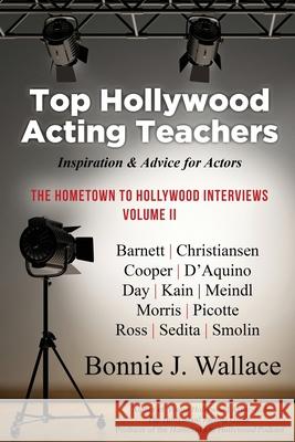 Top Hollywood Acting Teachers: Inspiration and Advice for Actors Bonnie J. Wallace 9780986351143 Hollywood Parents Press