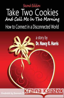 Take Two Cookies and Call Me in The Morning: How to Connect in a Disconnected World, 2nd Edition Harris, Nancy R. 9780986354410