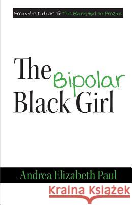 The Bipolar Black Girl Andrea Elizabeth Paul 9780986355981