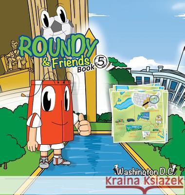 Roundy and Friends: Soccertowns Book 5 - Washington DC Andres Varela, Carlos F Gonzalez, Germán Hernández 9780986358432