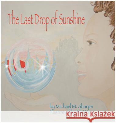The Last Drop of Sunshine Michael M Sharpe Niki Key  9780986362200