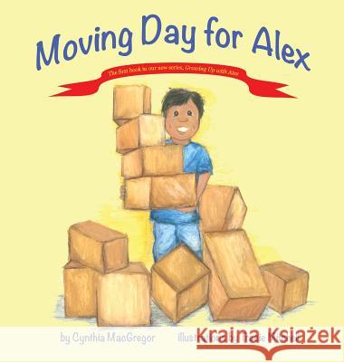 Moving Day for Alex: Book One of the Growing Up with Alex Series Cynthia MacGregor Tracie Mitchell 9780986362293 Acutebydesign, Publishing