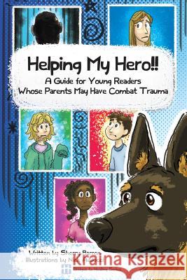 Helping My Hero!!: A Guide for Young Readers Whose Parents May Have Combat Trauma Sherry Barron Nick Adducci 9780986363016 Cru Military