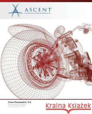 Creo Parametric 2.0: Sheet Metal Design Ascent -. Center for Technical Knowledge 9780986369506 Ascent, Center for Technical Knowledge