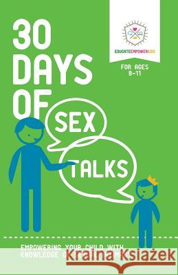 30 Days of Sex Talks for Ages 8-11: Empowering Your Child with Knowledge of Sexual Intimacy Educate and Empower Kids                 Alexander Dina Scott Amanda 9780986370816 Educate and Empower Kids