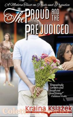 The Proud and the Prejudiced: A Modern Twist on Pride and Prejudice Saucier, Colette L. 9780986371806