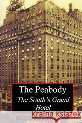 The Peabody: The South's Grand Hotel Scott Faragher Katherine Harrington 9780986372674