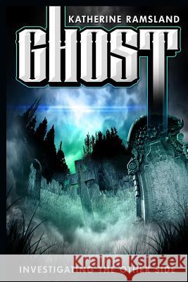 Ghost: Investigating the Other Side Katherine Ramsland 9780986373121 Indigo Fox