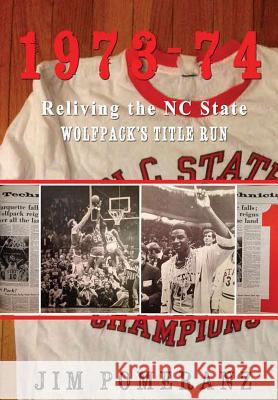 1973-74: Reliving the NC State Wolfpack's Title Run Jim Pomeranz 9780986373336 Carytown Press