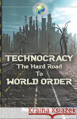 Technocracy: The Hard Road to World Order Patrick M. Wood 9780986373985