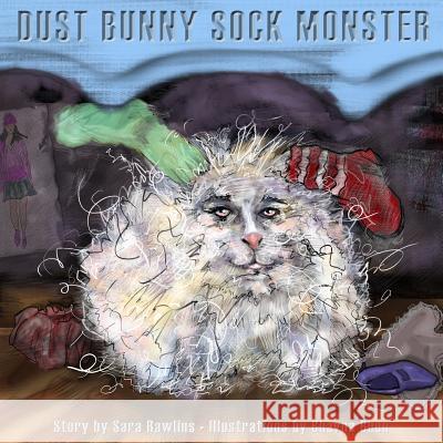 Dust Bunny Sock Monster Sara Rawlins Bhavna Bhen 9780986374104 Story Arts Media