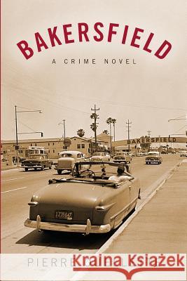 Bakersfield: A Crime Novel Pierre Ouellette 9780986377075 Jorvik Press