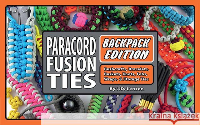 Paracord Fusion Ties--Backpack Edition: Bushcrafts, Bracelets, Baskets, Knots, Fobs, Wraps, & Storage Ties J. D. Lenzen Jim ''Coop'' Cooper 9780986377839 4th Level Indie