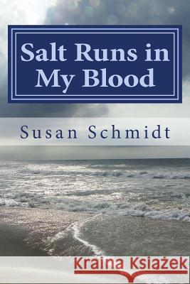 Salt Runs in My Blood Susan Schmidt 9780986383502