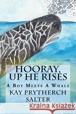 Hooray, Up He Rises: A Boy Meets A Whale Salter, Kay Prytherch 9780986383533 Kakapo Press