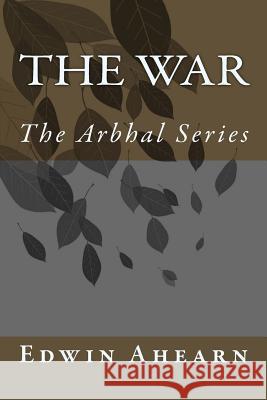 The War: The Arbhal Series Edwin Ahearn 9780986384899 Janat Horn