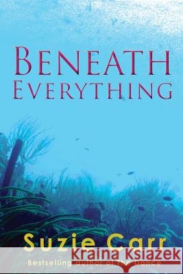 Beneath Everything Suzie Carr 9780986388170