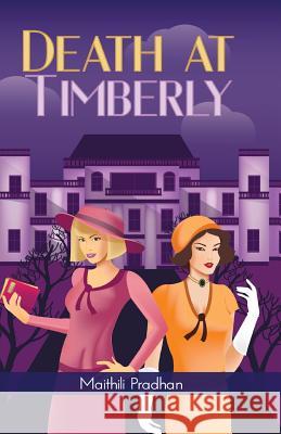 Death at Timberly: A Lucy Belling and Maude Grimsworth Mystery Maithili Pradhan 9780986388590