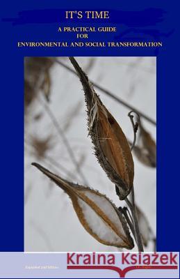 It's Time: A Practical Guide for Environmental and Social Transformation J. F. Hagen MR J. F. Hagen 9780986400360 John Hagen