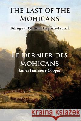 The Last of the Mohicans: Bilingual Edition: English-French James Fenimore Cooper Sarah E. Holroyd 9780986400605 Sleeping Cat Press