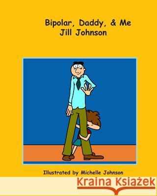 Bipolar, Daddy, & Me Jill Johnson Michelle Johnson 9780986404009 Sunnyside Up