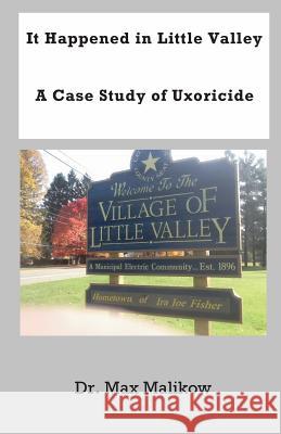 It Happened in Little Valley: A Case Study of Uxoricide Max Malikow 9780986405594 Theocentric Publishing Group