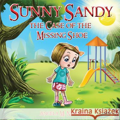 Sunny Sandy: The Case of the Missing Shoe Angela M. Newman 9780986405969 Positive U!, LLC