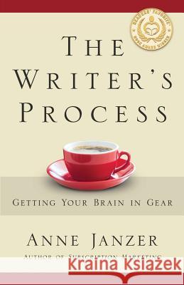 The Writer's Process: Getting Your Brain in Gear Anne H. Janzer 9780986406225