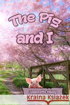 The Pig and I Jeannette Haley 9780986406652 Hidden Manna Publications