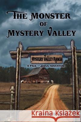 The Monster of Mystery Valley: A Paul and Dana Adventure Mystery Jeannette Haley 9780986406676 Hidden Manna Publications