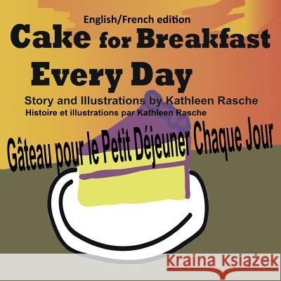 Cake for Breakfast Every Day - English/French edition Rasche, Kathleen 9780986406980 Plum Leaf Publishing LLC