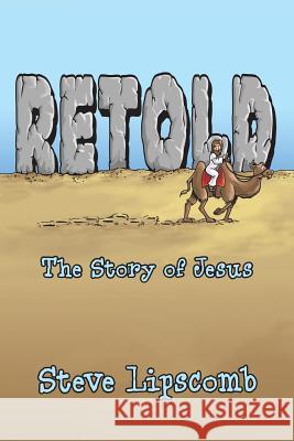 Retold: The Story of Jesus Steve Lipscomb 9780986407840