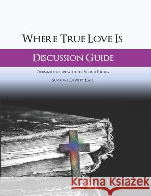 Where True Love Is Discussion Guide: A Workbook for Discussion Group Leaders Suzanne DeWit 9780986408045 Dh Strategies