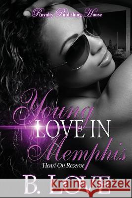 Young Love in Memphis: Heart on Reserve B. Love 9780986409202
