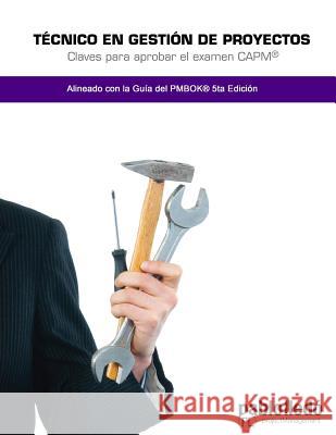 Tecnico en Gestion de Proyectos: Claves para aprobar el examen CAPM Lledo, Pablo 9780986409615 Pablo Lledo