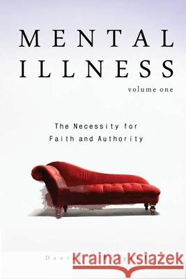 Mental Illness: The Necessity for Faith and Authority Dr Daniel R. Berge 9780986411441 Alethia International Publications