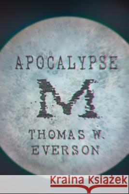 Apocalypse M Thomas W. Everson 9780986412035 Thomas W. Everson