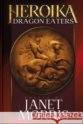 Heroika 1: Dragon Eaters S. E. Lindberg Janet Morris Chris Morris 9780986414039 Perseid Press