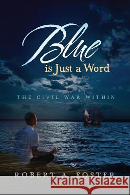 Blue is Just a Word: The Civil War Within Foster, Robert a. 9780986420481