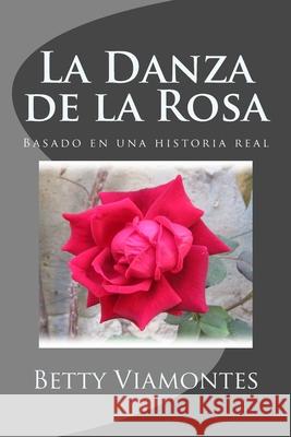 La Danza de la Rosa Betty Viamontes 9780986423772 Zapote Street Books, LLC