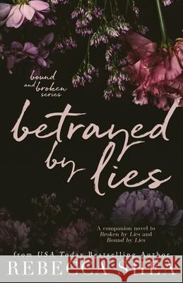 Betrayed by Lies (Alternative Cover Edition) Rebecca Shea 9780986428883